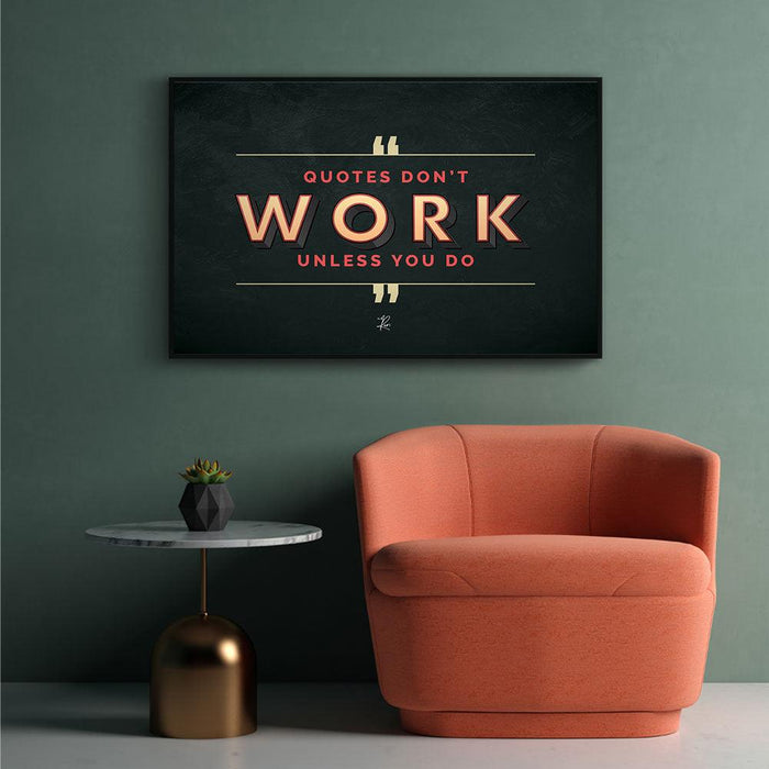 Walljar Quotes Don't Work Unless You Do