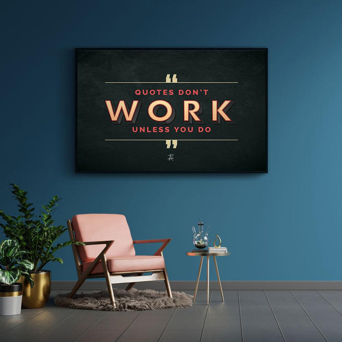 Walljar Quotes Don't Work Unless You Do