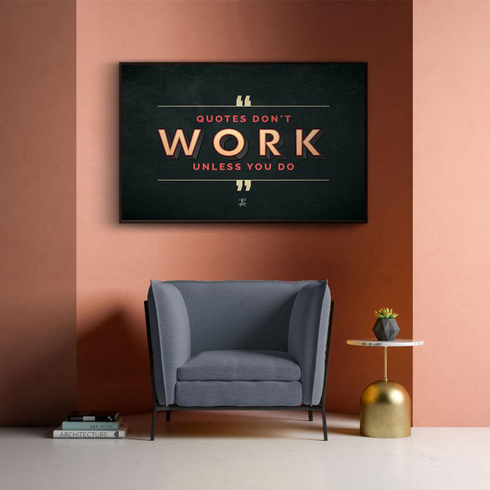 Walljar Quotes Don't Work Unless You Do